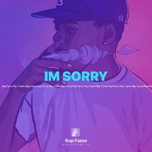 IM SORRY 