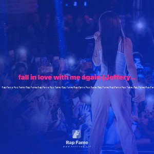 fall in love with me again (Jeffery Smootjr)