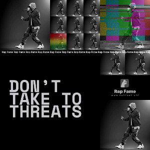 don’t take to threats