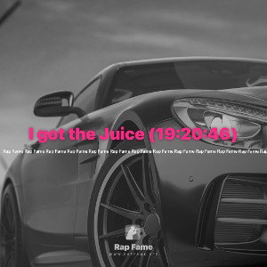 I got the Juice (19:20:46)