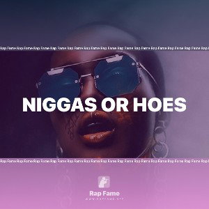 niggas or hoes 