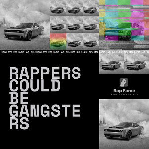 Rappers could be gangsters