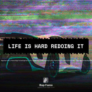 life is hard redoing it