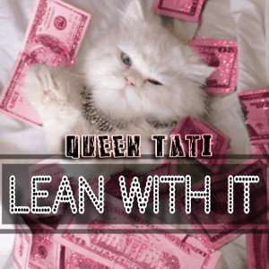 LEAN WITH-QUEEN TATI (Explicit)