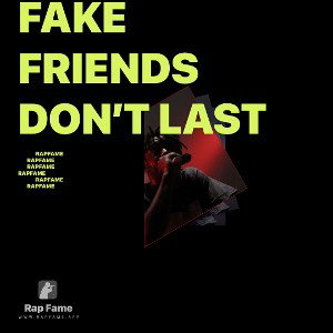 fake friends don’t last