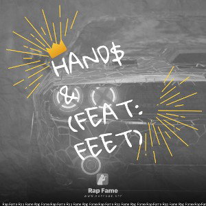 Hand$ & (feat: feet)
