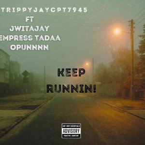 keep runnin TrippyJayCpt7945 ft @Jwitajay_@EmpressTadaa_@opunnnn 