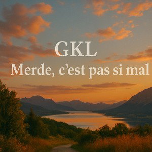 GKL - Merde, c'est pas si mal