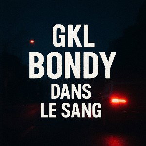 GKL - Bondy dans le sang