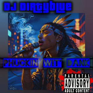DJ Dirtyblue - Phuckin Wit Dank