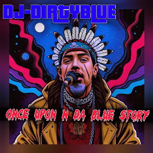 DJ Dirtyblue - Once Upon N Da Blue Story