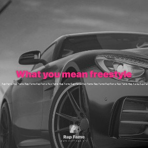 What you mean freestyle