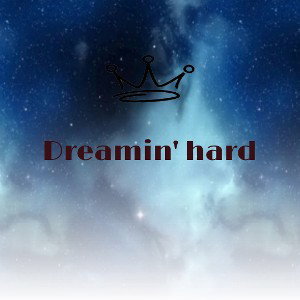dreamin hard