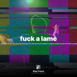 fuck a lame 