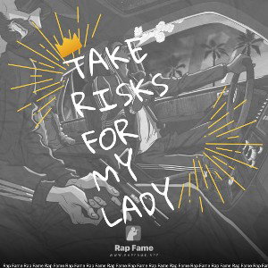 take risks for my lady