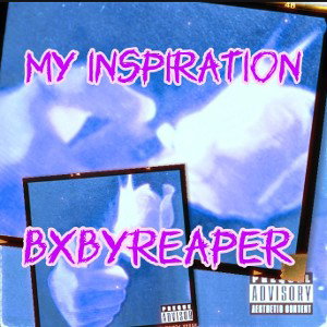 bxbyreaper - my inspiration -produce by bjelitesavage2pistol 