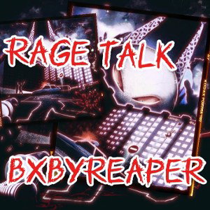 bxbyreaper - rage talk 🤬-produce by bjelitesavage2pistol 
