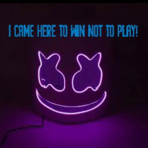 I Came Here To Win Not To Play!