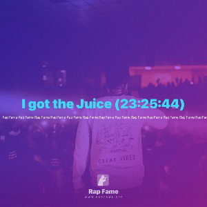 I got the Juice (23:25:44)