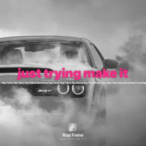 just trying make it 