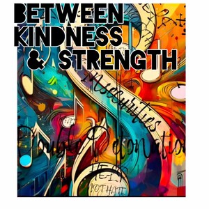 Between Kindness & Strength 