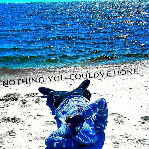 Nothing You Could’ve Done