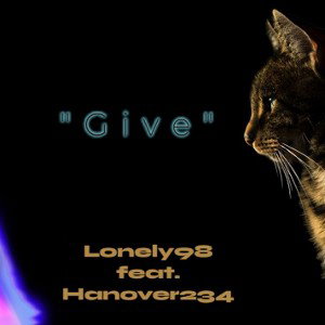 "Give" (By: Lonely98 feat. Hanover234) 