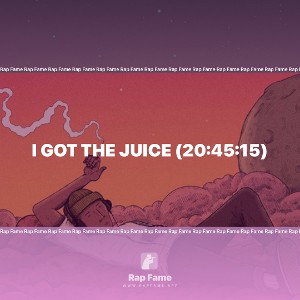 I got the Juice (20:45:15)