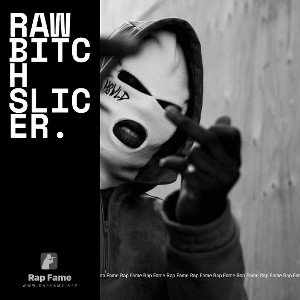 raw bitch slicer. 