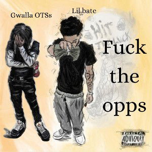 fuck The opps(Ft.Gwalla OTSs)