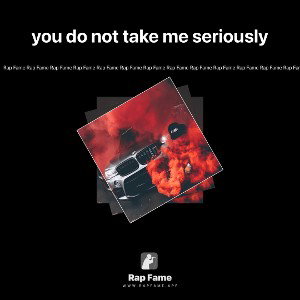 you do not take me seriously 