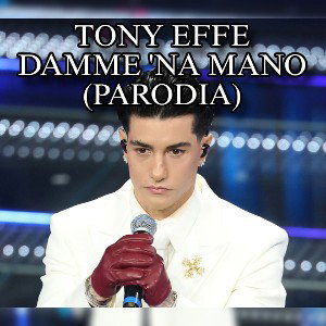 DAMME 'NA MANO - Tony Effe - PARODIA Sanremo 2025