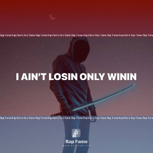 I ain’t losin only winin 