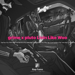 grime x pluto Livin Like Woo
