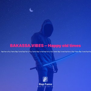 BAKASSA.VIBES – Happy old times