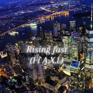 rising fast (ft A.X.L)