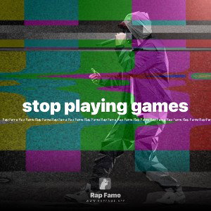 stop playing games