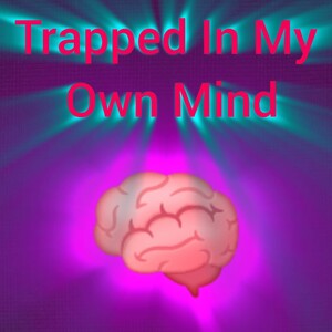 Trapped In My Own Mind 