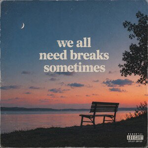 We all need breaks sometimes
