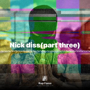 Nick diss(part three)