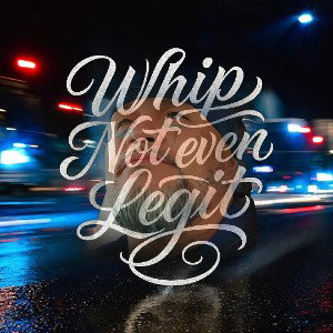 DRUPZ""WHIP NOT EVEN LEGIT