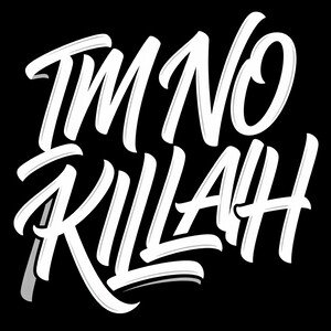 DRUPZ""IM NO KILLAH