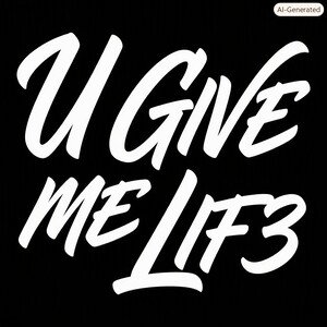 U GIVE ME LIFE