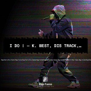 I Do ! — K. West, Dis Track, Wit Hook ! 