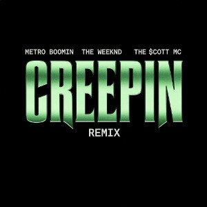 Metro Boomin, The Weeknd, The $cott Mc - Creepin' (Remix)
