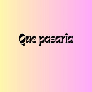 Que pasaría