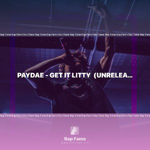 PAYDAE - GET IT LITTY  (Unreleased) 