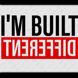 I'M BUILT DIFFERENT!!!