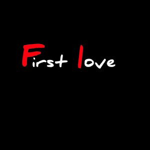 FIRST LOVE!!