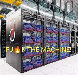 FU🔥K THE MACHINE!